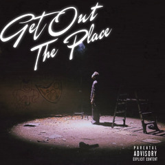 GET OUT THE PLACE (Prod. Junglegud)