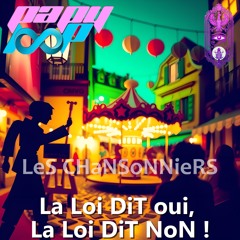 LeS CHaNSoNNieRS - La Loi DiT oui, La Loi DiT NoN !