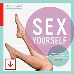 Read [KINDLE PDF EBOOK EPUB] Sex Yourself: The Woman's Guide to Mastering Masturbatio