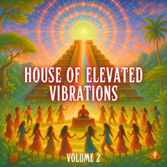 House of Elevated Vibrations Vol. 2