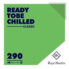 READY To Be CHILLED Podcast 290 mixed by Rayco Santos