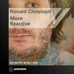 Premiere: Ronald Christoph - More Reactive - Evamore Music