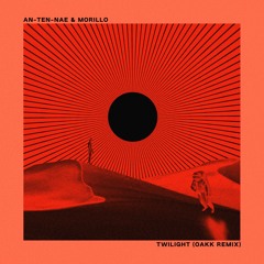 An-Ten-Nae X Morillo - Twilight (OAKK Remix)