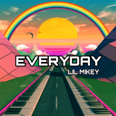 EVERYDAY - LIL MIKEY (PROD BY X ARCANA)