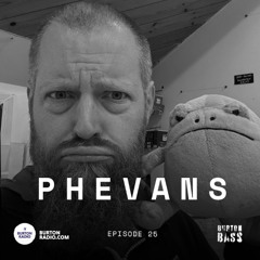Burton Bass Episode 25 - Phevans (Resident Mix)