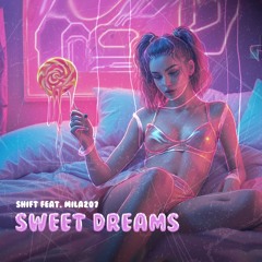Shift Feat. Mila207 - Sweet Dreams