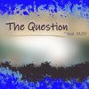 Download Video: The Question (feat. MJW)