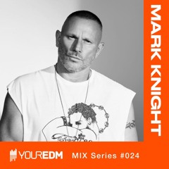 YourEDM Mix Series #024 - Mark Knight
