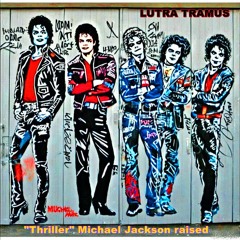 "Thriller" Michael Jackson raised - Lutra Tramus