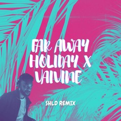 Vaivine X Far Away Holiday (SHLD Remix)