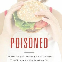 [View] EPUB 📁 Poisoned: The True Story of the Deadly E. Coli Outbreak That Changed t