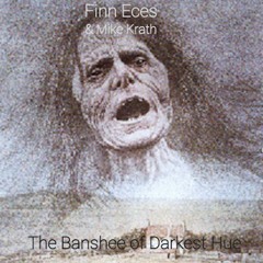 The Banshee Of The Darkest Hue (feat. Finn Eces)