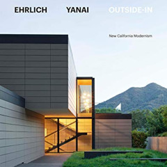 DOWNLOAD KINDLE 📂 Ehrlich Yanai Outside-In: New California Modernism by  Steven Ehrl