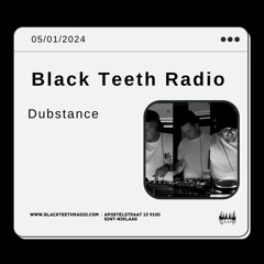 Black Teeth Radio: Dubstance (05 - 01 - 2024)