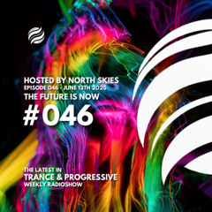 The Future Is Now Ep. 046 - TFIN [Trance & Progressive] by North Skies - 13/06/2025