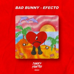 Bad Bunny - Efecto (Danny Hunter Remix)