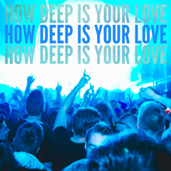 How Deep Is Your Love (JKAY EDIT)