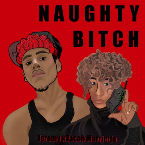 Naughty Bitch REMIX Jeremii x Jacob Murrietta