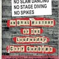 View PDF EBOOK EPUB KINDLE No Slam Dancing, No Stage Diving, No Spikes:: An Oral History of New Jers