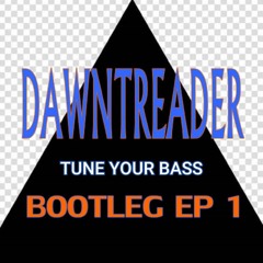 Dawntreader - Tune Your Bass (Bootleg)