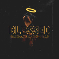 Blessed (Sunday Morning Pt.III)