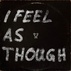 I Feel As Though