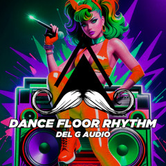 Del G Audio - Dance Floor Rhythm (Original Mix) [MUSTACHE CREW RECORDS]
