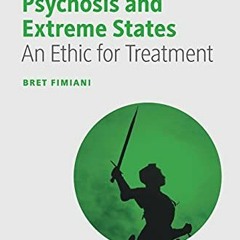 Get EPUB KINDLE PDF EBOOK Psychosis and Extreme States: An Ethic for Treatment (The P