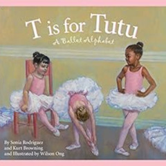 Read EBOOK 🖋️ T is for Tutu: A Ballet Alphabet (Sports Alphabet) by Sonia Rodriguez,