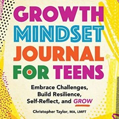 Get [EPUB KINDLE PDF EBOOK] Growth Mindset Journal for Teens: Embrace Challenges, Bui