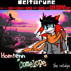 Homtenn "COMELOPE" the nostalgic [DELTARUNE: The 11*Same Puppet] (And dont call me Shirley)