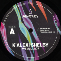 K'Alexi Shelby - We All Jack Part 1 (HEATTRAXX01)