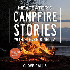[View] KINDLE 💙 MeatEater's Campfire Stories: Close Calls by  Steven Rinella,Steven