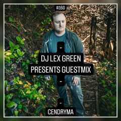 DJ LEX GREEN presents GUESTMIX #160 - CENDRYMA (US)