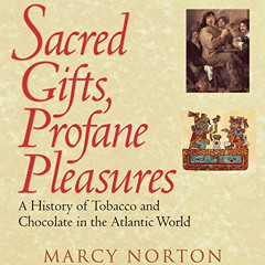 [DOWNLOAD] EPUB 🖋️ Sacred Gifts, Profane Pleasures: A History of Tobacco and Chocola