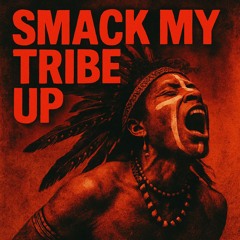 SMACK MY TRIBE UP