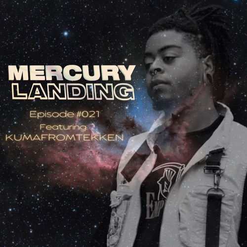 Mercury Landing Episode #021 Feat. KUMAFROMTEKKEN