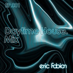 Daytime House. Mix - Eric Fabian 001. (Zerb, Nico De Andrea, Hugel)