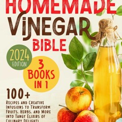 PDF BOOK DOWNLOAD The Homemade Vinegar Bible: [3 in 1] Explore the Art and Scien