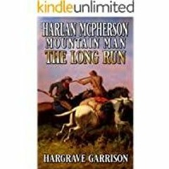 <Download>> Harlan McPherson: Mountain Man: The Long Run: A Western Adventure
