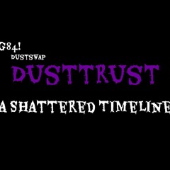 Dusttrust: A Fractured Timeline (scrapped reboot)