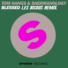 Tom Hangs Ft. Shermanology - Blessed ( Les Bisous Remix )