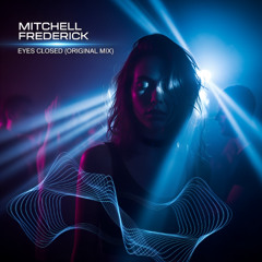 Mitchell Frederick - Eyes Closed (Original Mix)
