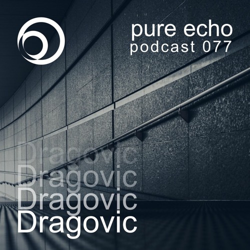 Pure Echo Podcast #077 - Dragovic