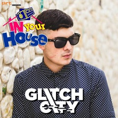 Dirtbox Recordings Presents "In Your House" 018- GLITCH CITY