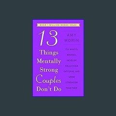 *DOWNLOAD$$ ❤ 13 Things Mentally Strong Couples Don't Do: Fix What's Broken, Develop Healthier Pat