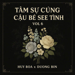 Tâm Sự Cùng Cậu Bé See Tình Vol 6 - Huy Boà x Dương Bin
