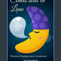 Read eBook [PDF] ⚡ Contes sous la Lune: Histoires Magiques pour s'endormir (French Edition) [PDF]