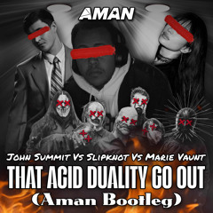 John Summit Vs Slipknot Vs Marie Vaunt - That Acid Duality Go Out (AMAN Bootleg)