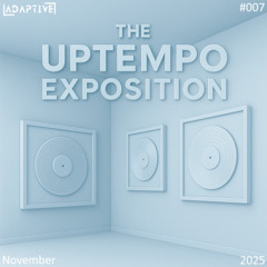 The Uptempo Exposition November 2025 (Ep. 007)